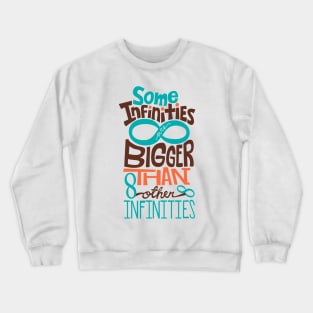 Some Infinities Are Bigger Than Other Infinities Crewneck Sweatshirt